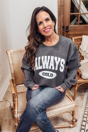 Always Cold Sweatshirt