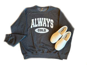 Always Cold Sweatshirt