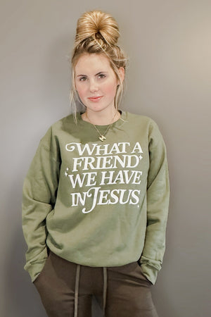 What a friend we have in Jesus Sweatshirt